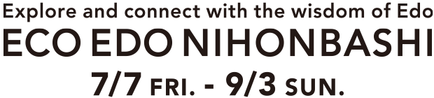 ECO EDO Nihonbashi 2023 -Explorer and connect with the wisdom Edo- hold in between 7 July to 3 September